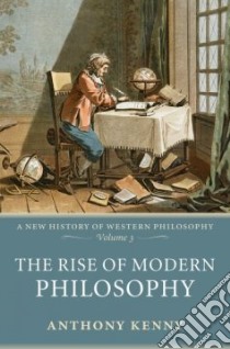 The Rise of Modern Philosophy libro in lingua di Kenny Anthony John Patrick