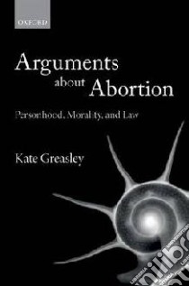 Arguments About Abortion libro in lingua di Greasley Kate