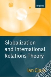 Globalization and International Relations Theory libro in lingua di Clark Ian