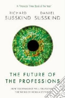 The Future of the Professions libro in lingua di Susskind Richard, Susskind Daniel