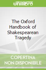The Oxford Handbook of Shakespearean Tragedy libro in lingua di Neill Michael (EDT), Schalkwyk David (EDT)