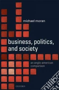 Business, Politics, and Society libro in lingua di Moran Michael
