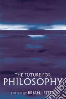 Future for Philosophy libro in lingua di Brian Leiter