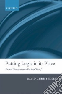 Putting Logic in Its Place libro in lingua di Christensen David