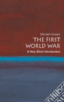 The First World War libro in lingua di Howard Michael Eliot