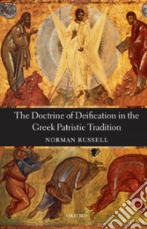 The Doctrine of Deification in the Greek Patristic Tradition libro in lingua di Russell Norman