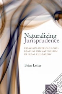 Naturalizing Jurisprudence libro in lingua di Leiter Brian