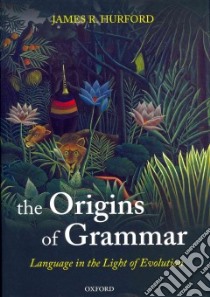 Origins of Grammar libro in lingua di James R Hurford