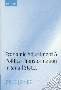 Economic Adjustment and Political Transformation in Small States libro in lingua di Jones Erik