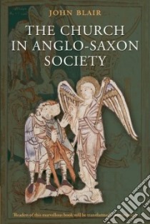 The Church in Anglo-Saxon Society libro in lingua di Blair John
