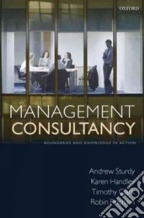 Management Consultancy libro in lingua di Sturdy Andrew, Handley Karen, Clark Timothy, Fincham Robin