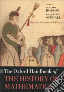 The Oxford Handbook of the History of Mathematics libro in lingua di Robson Eleanor (EDT), Stedall Jacqueline (EDT)