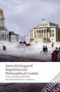 Repetition and Philosophical Crumbs libro in lingua di Kierkegaard Soren, Piety M. G. (TRN), Mooney Edward F. (INT)