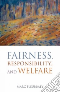 Fairness, Responsibility, and Welfare libro in lingua di Fleurbaey Marc
