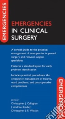 Emergencies in Clinical Surgery libro in lingua di Callaghan Chris (EDT), Bradley J. Andrew (EDT), Watson Christopher J. E. (EDT)
