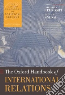 The Oxford Handbook of International Relations libro in lingua di Reus-Smit Christian (EDT), Snidal Duncan (EDT)