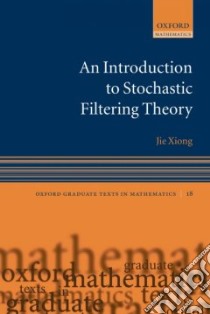 Introduction to Stochastic Filtering Theory libro in lingua di Xiong Jie