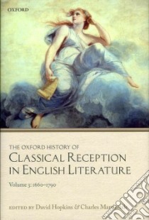 The Oxford History of Classical Reception in English Literature libro in lingua di Hopkins David (EDT), Martindale Charles (EDT)