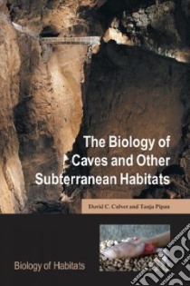 The Biology of Caves and Other Subterranean Habitats libro in lingua di Culver David C., Pipan Tanja
