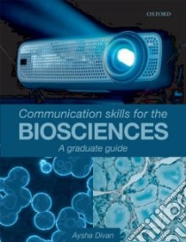 Communication Skills for the Biosciences libro in lingua di Divan Aysha