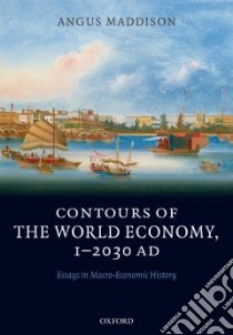 Contours of the World Economy 1-2030 AD libro in lingua di Maddison Angus