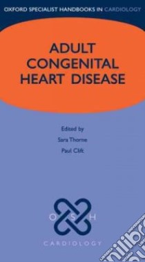 Oxford Specialist Handbooks in Cardiology Adult Congenital Heart Disease libro in lingua di Thorne Sara (EDT), Clift Paul (EDT)