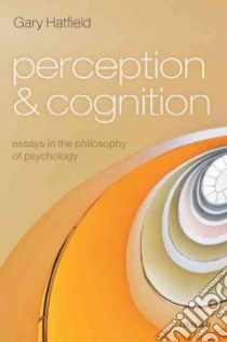 Perception and Cognition libro in lingua di Hatfield Gary