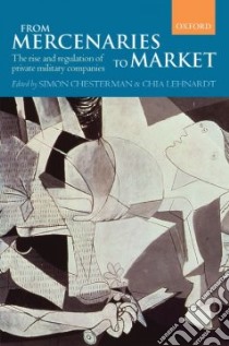 From Mercenaries to Markets libro in lingua di Chesterman Simon (EDT), Lehnardt Chia (EDT)