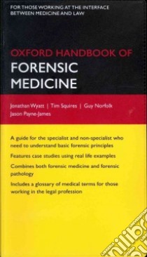 Oxford Handbook of Forensic Medicine libro in lingua di Wyatt Jonathan, Squires Tim, Norfolk Guy, Payne-James Jason