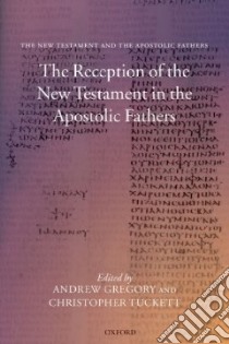 The Reception of the New Testament in the Apostolic Fathers libro in lingua di Gregory Andrew F. (EDT), Tuckett Christopher M. (EDT)