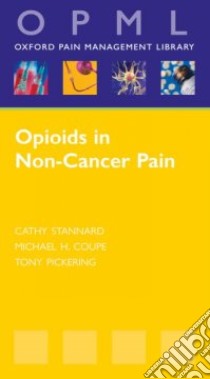 Opioids in Non-Cancer Pain libro in lingua di Stannard Cathy Dr., Coupe Michael Dr., Pickering Tony Ph.D.