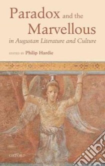 Paradox and the Marvellous in Augustan Literature and Culture libro in lingua di Hardie Philip (EDT)