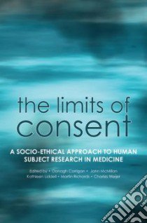 The Limits of Consent libro in lingua di Corrigan Oonagh (EDT), McMillan John (EDT), Liddell Kathleen (EDT), Richards Martin (EDT), Weijer Charles (EDT)