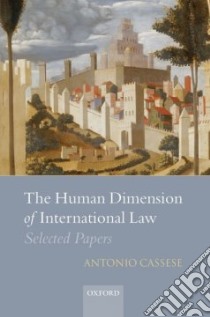 The Human Dimension of International Law libro in lingua di Cassese Antonio, Gaeta Paola (EDT), Zappala Salvatore (EDT)