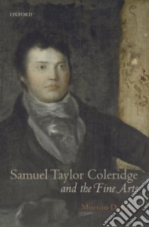 Samuel Taylor coleridge and the Fine Arts libro in lingua di Paley Morton D.