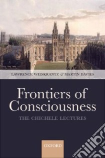 Frontiers of Consciousness libro in lingua di Weiskrantz Lawrence (EDT), Davies Martin (EDT)