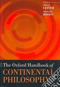 The Oxford Handbook of Continental Philosophy libro in lingua di Leiter Brian (EDT), Rosen Michael (EDT)