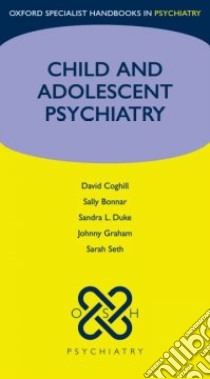 Child and Adolescent Psychiatry libro in lingua di Coghill David, Bonnar Sally, Duke Sandra L., Graham Johnny, Seth Sarah
