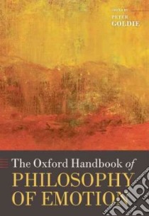 The Oxford Handbook of Philosophy of Emotion libro in lingua di Goldie Peter (EDT)