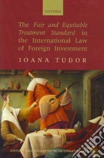 The Fair and Equitable Treatment Standard in International Foreign Investment Law libro in lingua di Tudor Ioana Ph.D.