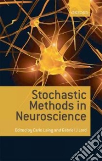 Stochastic Methods in Neuroscience libro in lingua di Laing Carlo (EDT), Lord Gabriel J. (EDT)