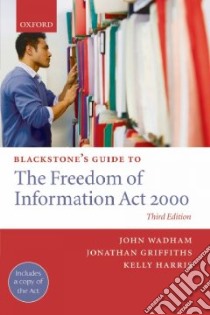 Blackstone's Guide to the Freedom of Information Act 2000 libro in lingua di Wadham John, Grifiths Jonathan, Harris Kelly