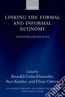 Linking the Formal and Informal Economy libro in lingua di Guha-Khasnobis Basudeb (EDT), Kanbur Ravi (EDT), Ostrom Elinor (EDT)