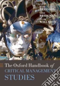 The Oxford Handbook of Critical Management Studies libro in lingua di Alvesson Mats (EDT), Bridgman Todd (EDT), Willmott Hugh (EDT)