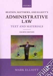 Beatson, Matthews and Elliott's Administrative Law Text and libro in lingua di Mark Elliott