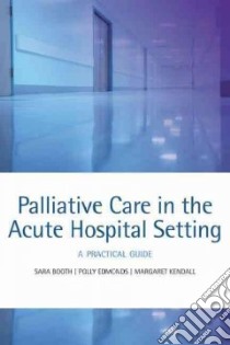 Palliative Care in the Acute Hospital Setting libro in lingua di Booth Sara, Edmonds Polly, Kendall Margaret