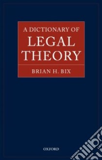 A Dictionary of Legal Theory libro in lingua di Bix Brian