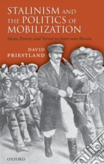 Stalinism and the Politics of Mobilization libro in lingua di Priestland David