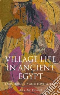 Village Life in Ancient Egypt libro in lingua di A.G.  McDowell