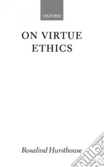 On Virtue Ethics libro in lingua di Hursthouse Rosalind